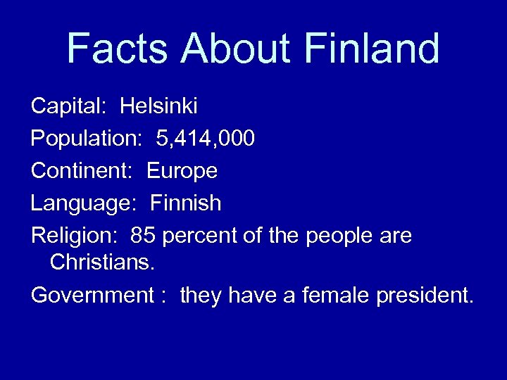 Facts About Finland Capital: Helsinki Population: 5, 414, 000 Continent: Europe Language: Finnish Religion: