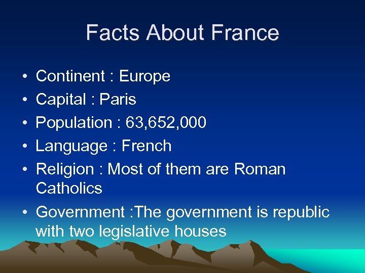 Facts About France • • • Continent : Europe Capital : Paris Population :