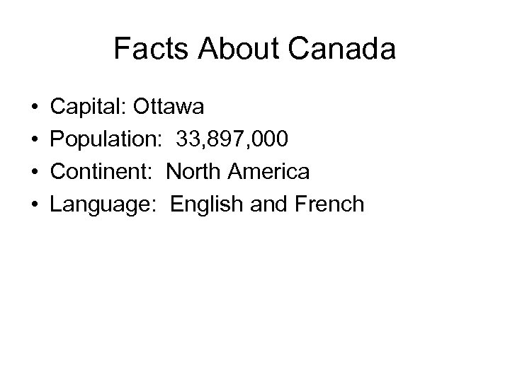 Facts About Canada • • Capital: Ottawa Population: 33, 897, 000 Continent: North America