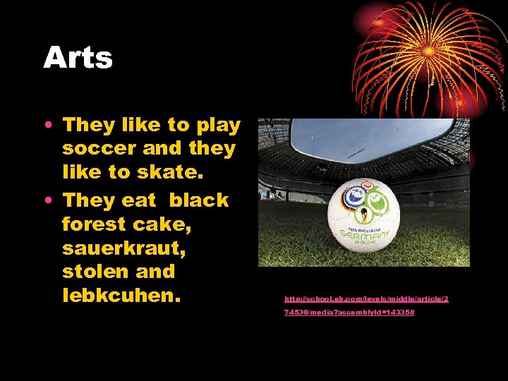 Arts • They like to play soccer and they like to skate. • They