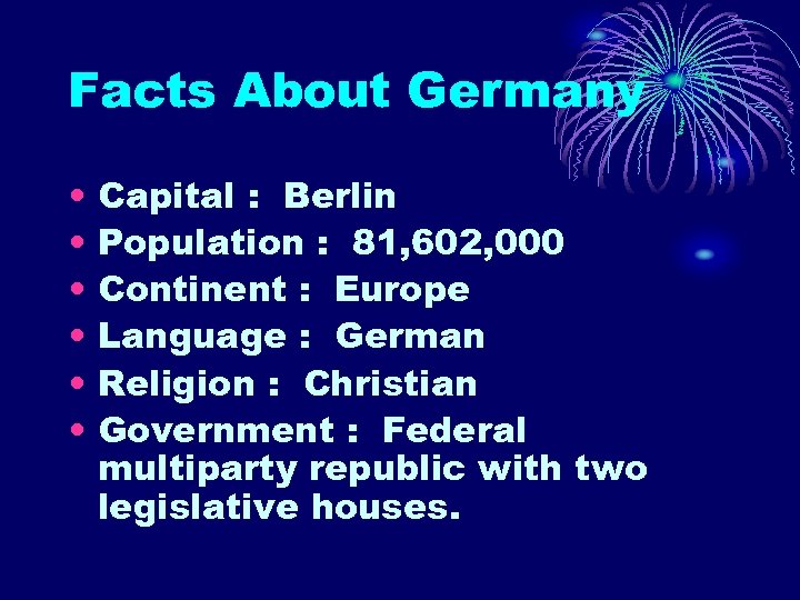 Facts About Germany • • • Capital : Berlin Population : 81, 602, 000