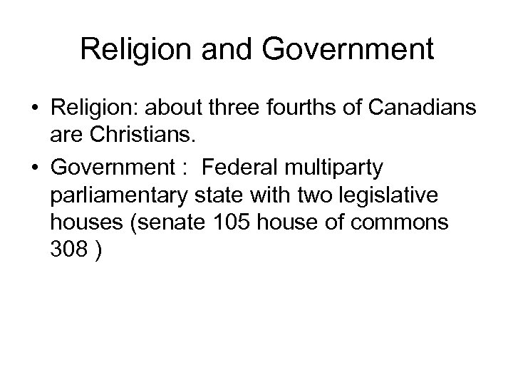 Religion and Government • Religion: about three fourths of Canadians are Christians. • Government