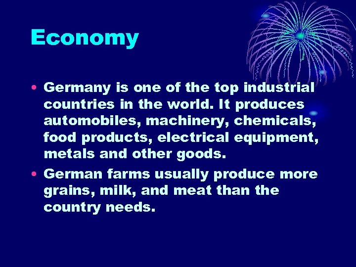 Economy • Germany is one of the top industrial countries in the world. It