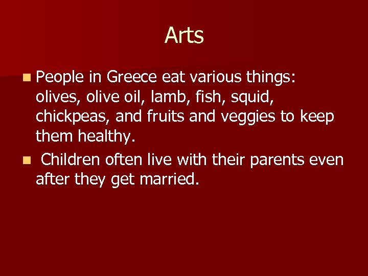 Arts n People in Greece eat various things: olives, olive oil, lamb, fish, squid,