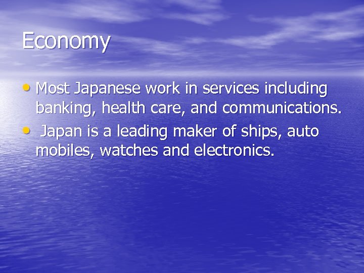 Economy • Most Japanese work in services including banking, health care, and communications. •