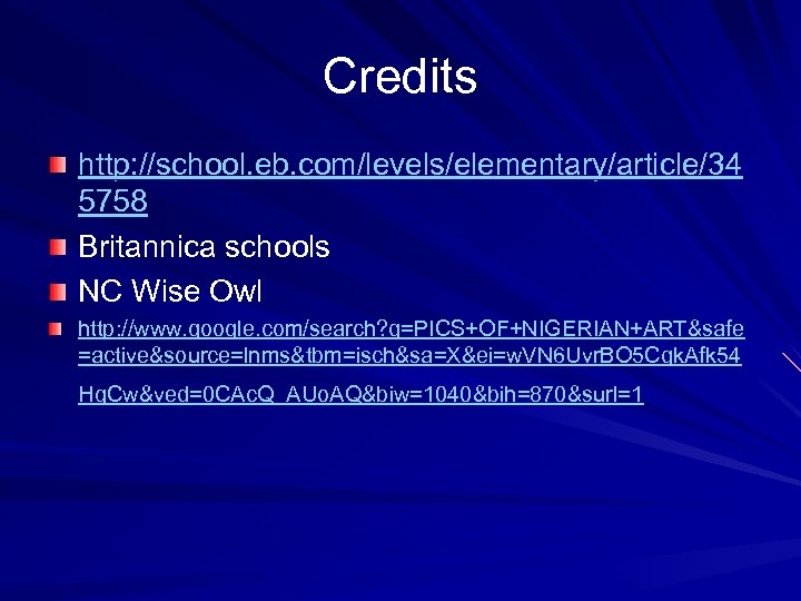 Credits http: //school. eb. com/levels/elementary/article/34 5758 Britannica schools NC Wise Owl http: //www. google.