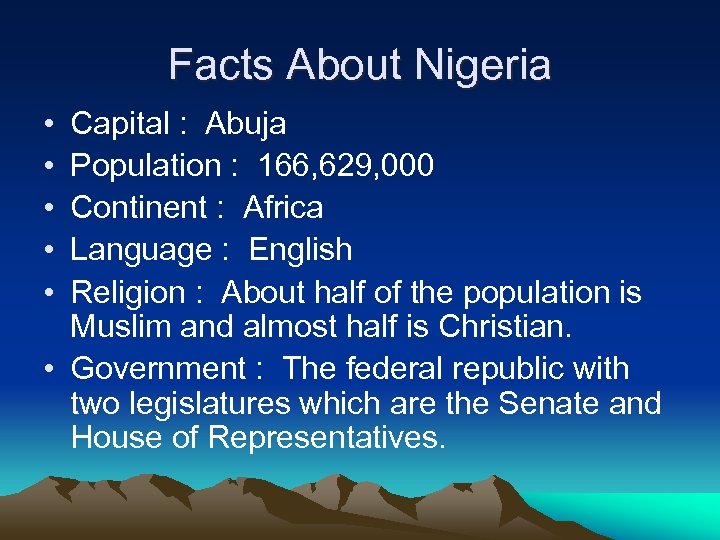 Facts About Nigeria • • • Capital : Abuja Population : 166, 629, 000