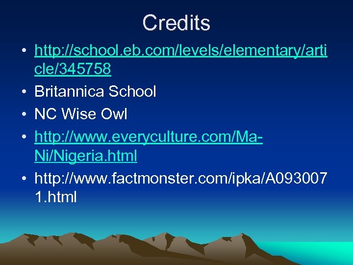 Credits • http: //school. eb. com/levels/elementary/arti cle/345758 • Britannica School • NC Wise Owl