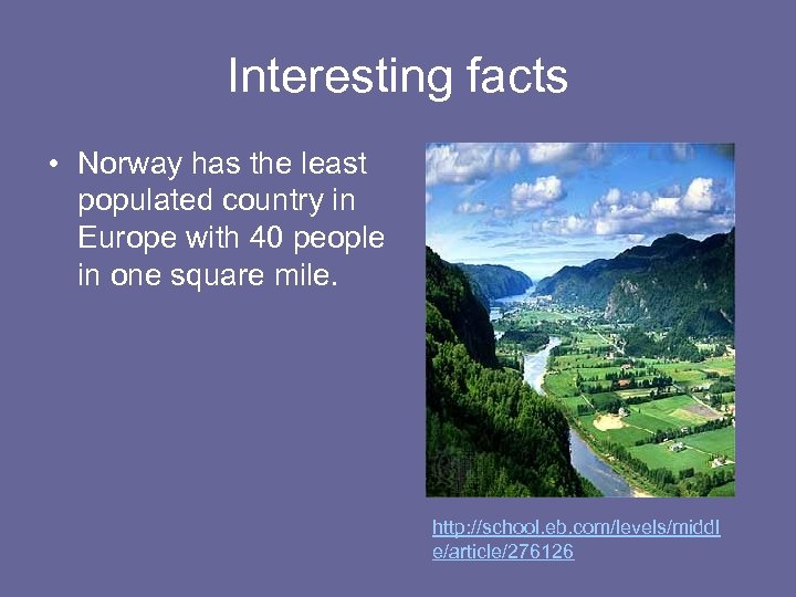Interesting facts • Norway has the least populated country in Europe with 40 people