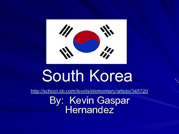 South Korea http: //school. eb. com/levels/elementary/article/345720 By: Kevin Gaspar Hernandez 