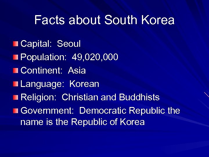 Facts about South Korea Capital: Seoul Population: 49, 020, 000 Continent: Asia Language: Korean