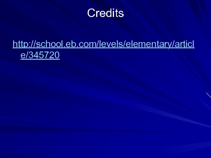 Credits http: //school. eb. com/levels/elementary/articl e/345720 