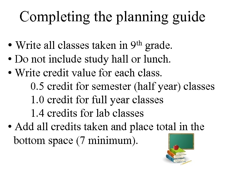 Completing the planning guide • Write all classes taken in 9 th grade. •