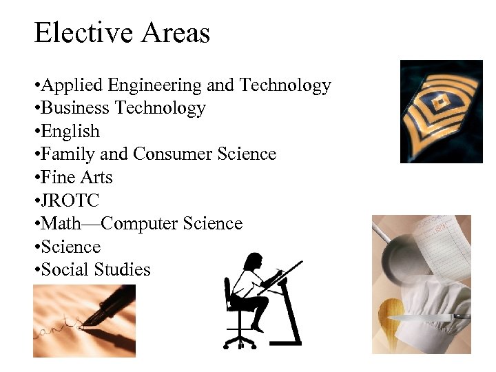 Elective Areas • Applied Engineering and Technology • Business Technology • English • Family