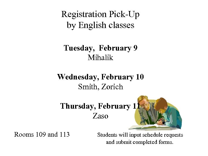 Registration Pick-Up by English classes Tuesday, February 9 Mihalik Wednesday, February 10 Smith, Zorich