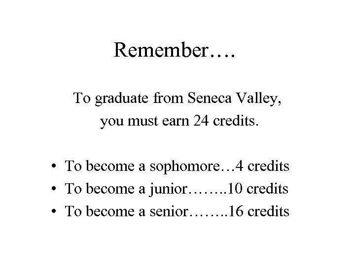 Remember…. To graduate from Seneca Valley, you must earn 24 credits. • To become