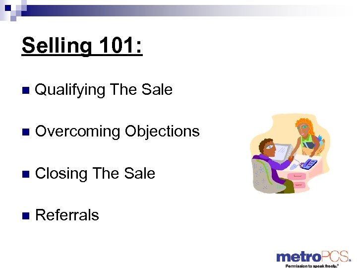 Selling 101: n Qualifying The Sale n Overcoming Objections n Closing The Sale n