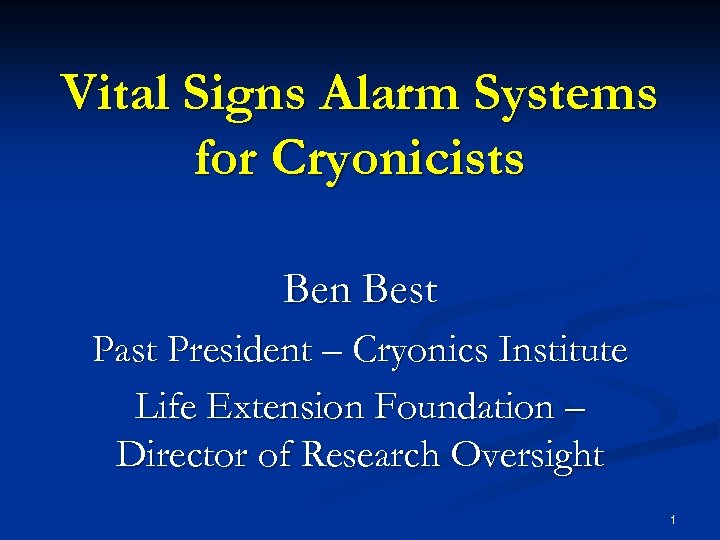 Vital Signs Alarm Systems for Cryonicists Ben Best Past President – Cryonics Institute Life