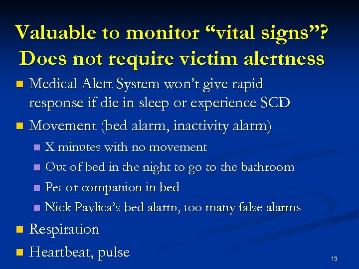 Valuable to monitor “vital signs”? Does not require victim alertness Medical Alert System won’t