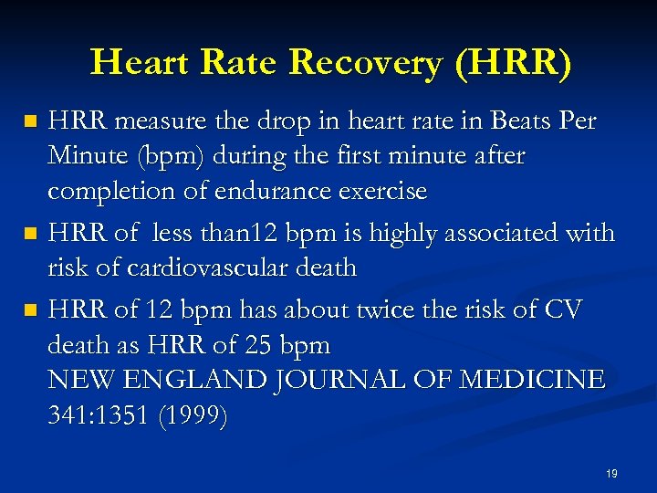 Heart Rate Recovery (HRR) HRR measure the drop in heart rate in Beats Per