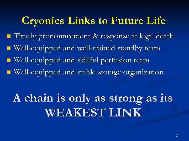 Cryonics Links to Future Life Timely pronouncement & response at legal death n Well-equipped