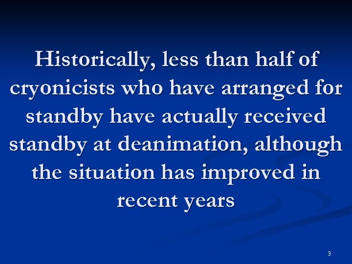 Historically, less than half of cryonicists who have arranged for standby have actually received