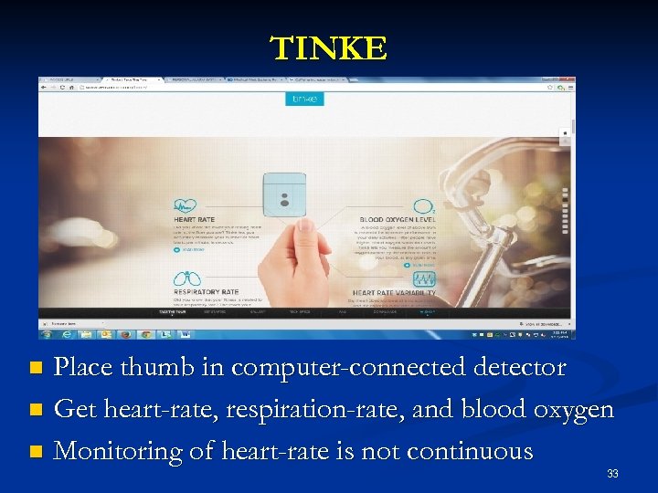 TINKE Place thumb in computer-connected detector n Get heart-rate, respiration-rate, and blood oxygen n