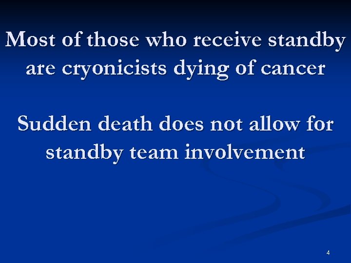 Most of those who receive standby are cryonicists dying of cancer Sudden death does