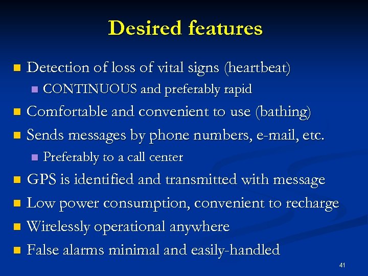 Desired features n Detection of loss of vital signs (heartbeat) n CONTINUOUS and preferably