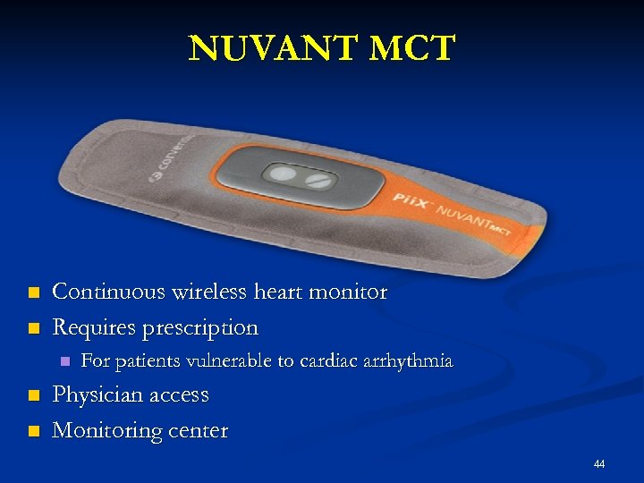 NUVANT MCT n n Continuous wireless heart monitor Requires prescription n For patients vulnerable