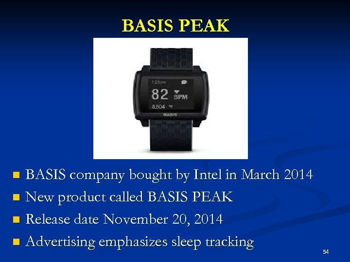 BASIS PEAK BASIS company bought by Intel in March 2014 n New product called