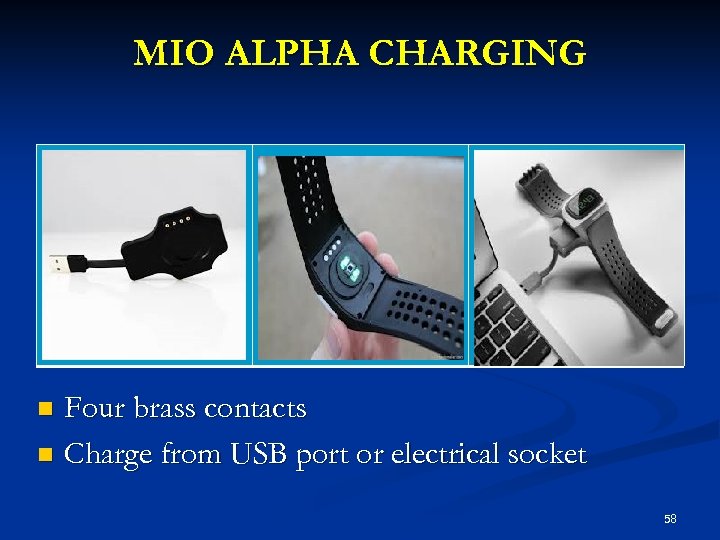 MIO ALPHA CHARGING Four brass contacts n Charge from USB port or electrical socket