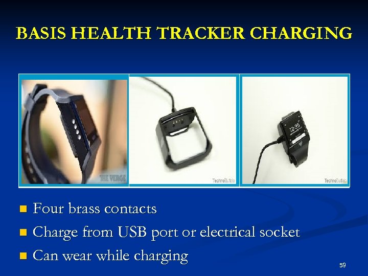 BASIS HEALTH TRACKER CHARGING Four brass contacts n Charge from USB port or electrical