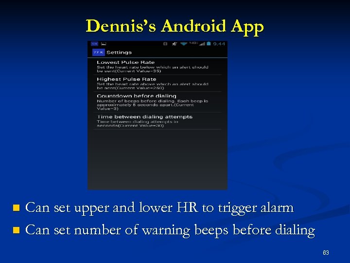 Dennis’s Android App Can set upper and lower HR to trigger alarm n Can