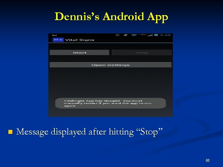 Dennis’s Android App n Message displayed after hitting “Stop” 66 