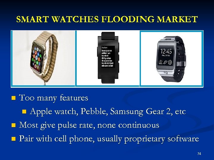 SMART WATCHES FLOODING MARKET Too many features n Apple watch, Pebble, Samsung Gear 2,