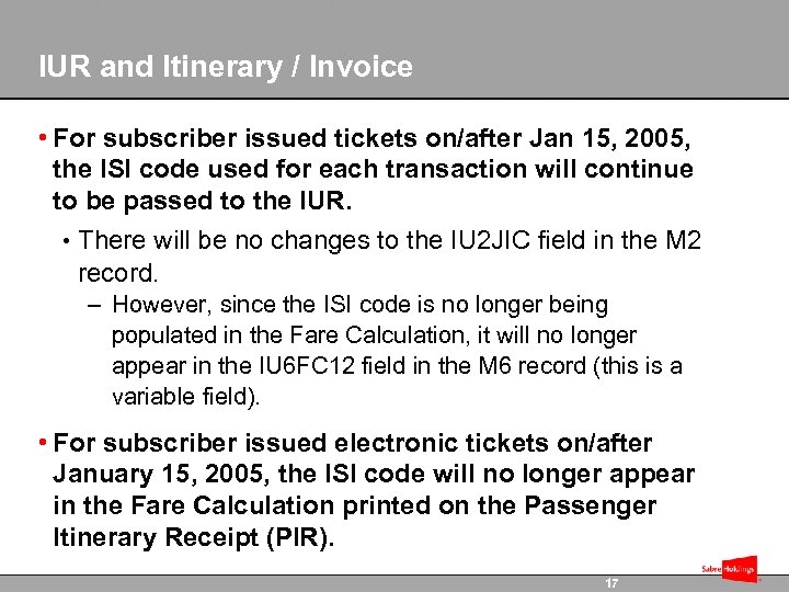 IUR and Itinerary / Invoice • For subscriber issued tickets on/after Jan 15, 2005,