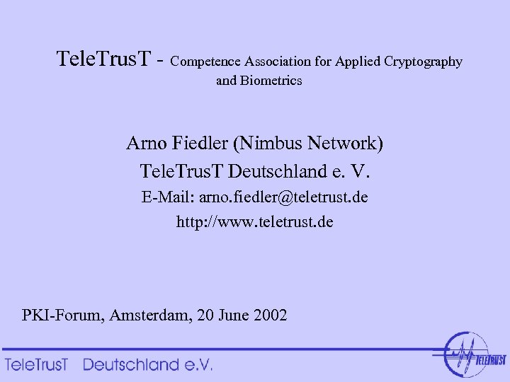 Tele. Trus. T - Competence Association for Applied Cryptography and Biometrics Arno Fiedler (Nimbus