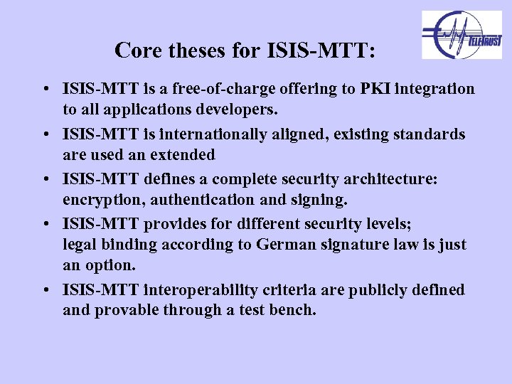 Core theses for ISIS-MTT: • ISIS-MTT is a free-of-charge offering to PKI integration to