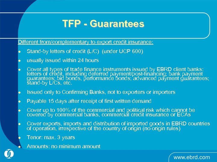 TFP - Guarantees Different from/complementary to export credit insurance: l Stand-by letters of credit