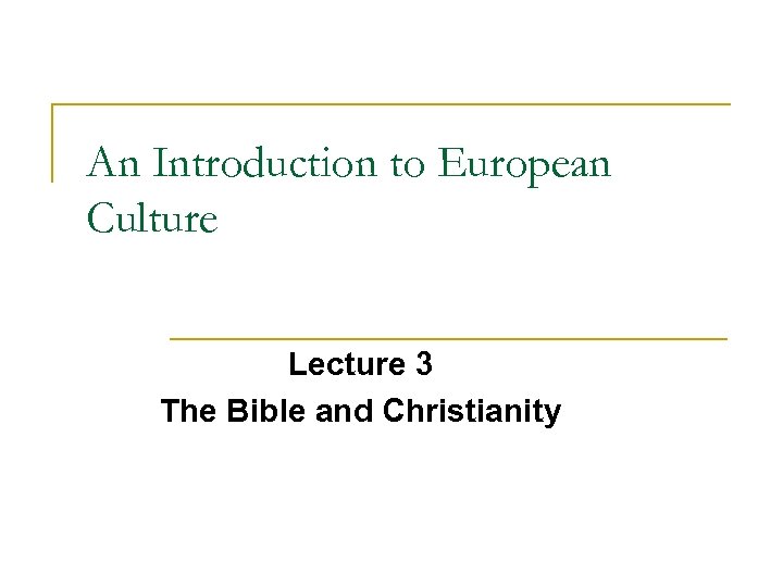 An Introduction to European Culture Lecture 3 The Bible and Christianity 