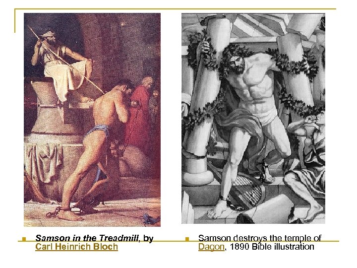 n Samson in the Treadmill, by Carl Heinrich Bloch n Samson destroys the temple
