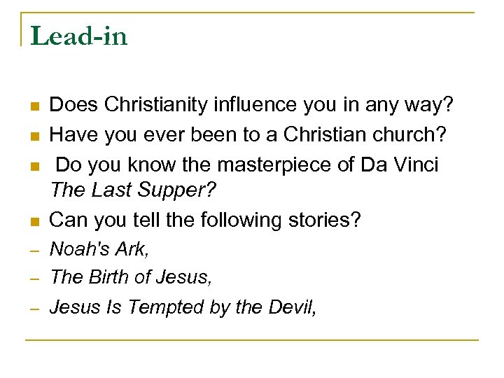 Lead-in n n Does Christianity influence you in any way? Have you ever been