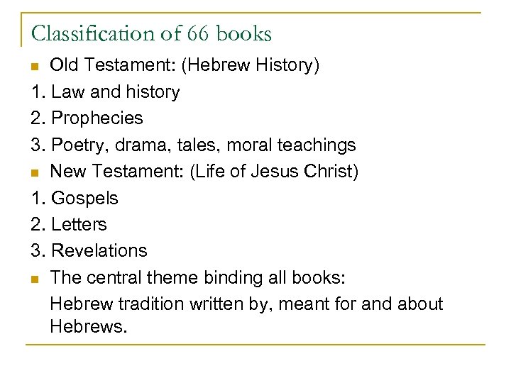 Classification of 66 books Old Testament: (Hebrew History) 1. Law and history 2. Prophecies