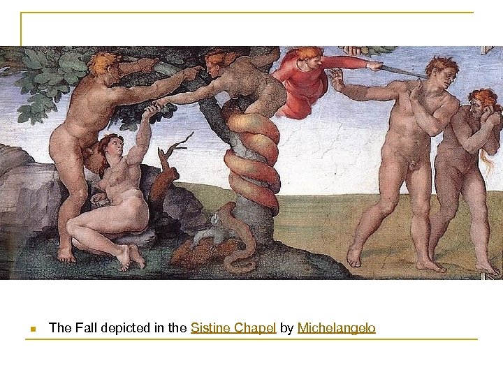 n The Fall depicted in the Sistine Chapel by Michelangelo 