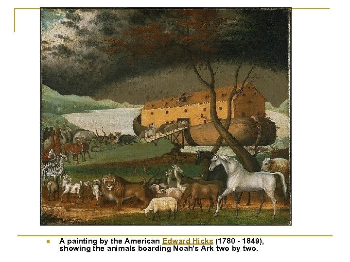 n A painting by the American Edward Hicks (1780 - 1849), showing the animals