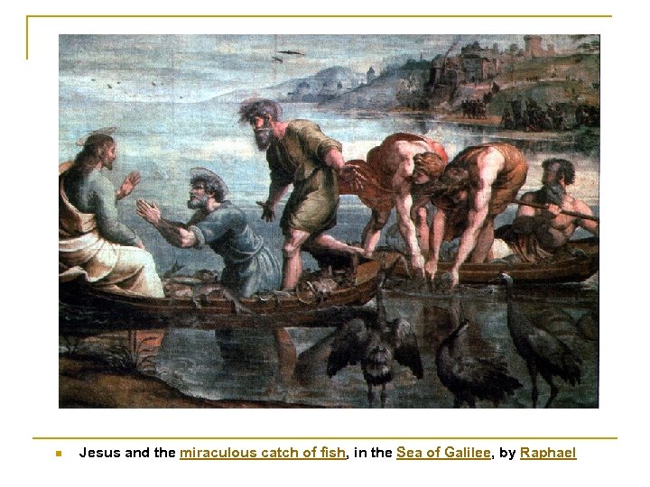 n Jesus and the miraculous catch of fish, in the Sea of Galilee, by