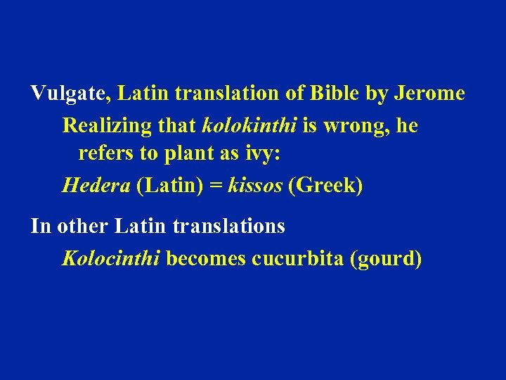 Vulgate, Latin translation of Bible by Jerome Realizing that kolokinthi is wrong, he refers