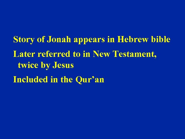 Story of Jonah appears in Hebrew bible Later referred to in New Testament, twice