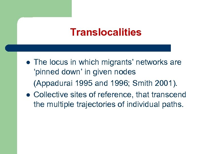 Translocalities l l The locus in which migrants’ networks are ‘pinned down’ in given